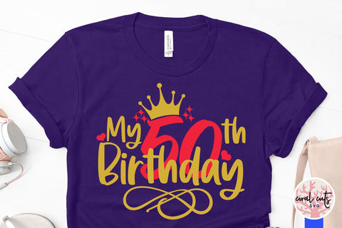 My 50th birthday - Birthday SVG EPS DXF PNG Cutting File SVG CoralCutsSVG 