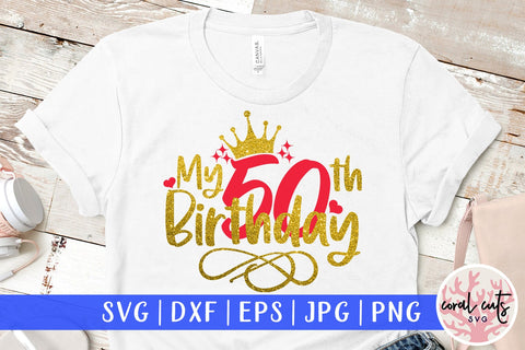 My 50th birthday - Birthday SVG EPS DXF PNG Cutting File SVG CoralCutsSVG 