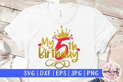 My 5th birthday - Birthday SVG EPS DXF PNG Cutting File SVG CoralCutsSVG 