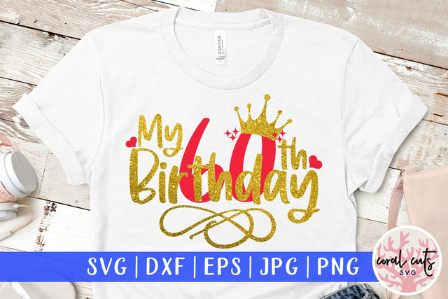 My 60th birthday - Birthday SVG EPS DXF PNG Cutting File SVG CoralCutsSVG 