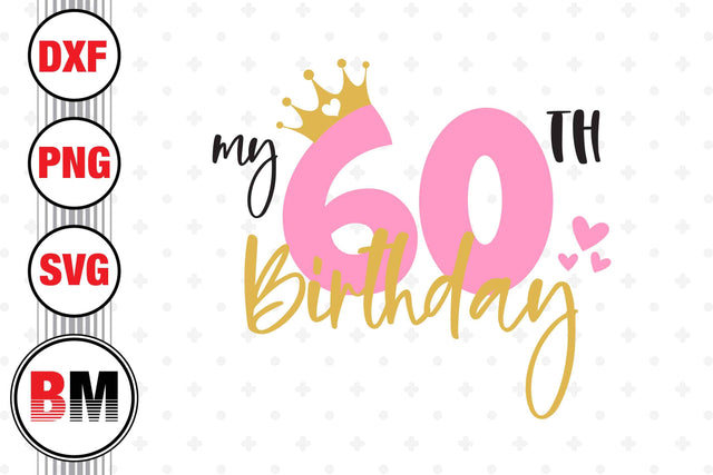 My 60th Birthday SVG, PNG, DXF Files SVG BMDesign 