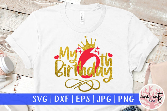 My 6th birthday - Birthday SVG EPS DXF PNG Cutting File SVG CoralCutsSVG 