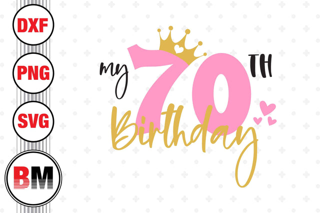 My 70th Birthday SVG, PNG, DXF Files SVG BMDesign 