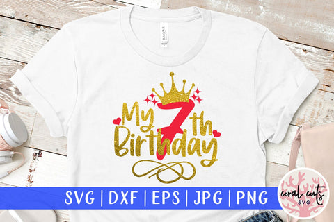 My 7th birthday - Birthday SVG EPS DXF PNG Cutting File SVG CoralCutsSVG 