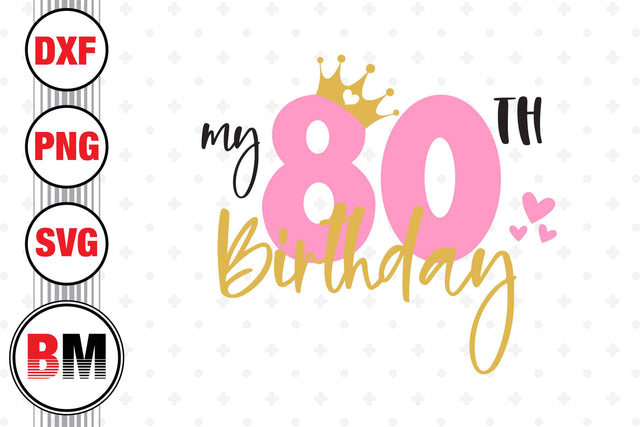 My 80th Birthday SVG, PNG, DXF Files SVG BMDesign 