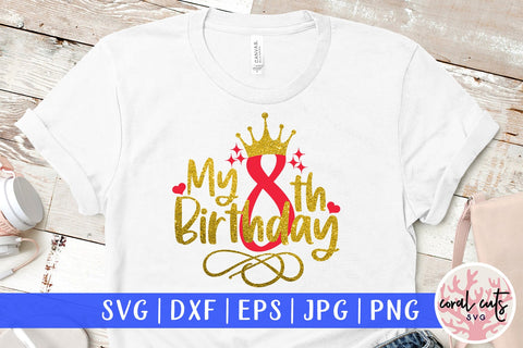 My 8th birthday - Birthday SVG EPS DXF PNG Cutting File SVG CoralCutsSVG 