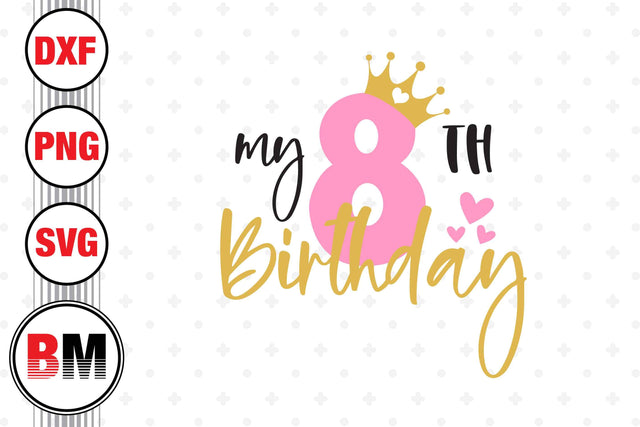 My 8th Birthday SVG, PNG, DXF Files SVG BMDesign 