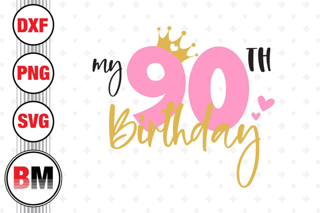 My 90th Birthday SVG, PNG, DXF Files SVG BMDesign 