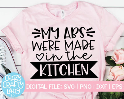 My Abs Were Made in the Kitchen | Funny SVG Cut File SVG Crazy Crafty Lady Co. 