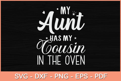 My Aunt Has My Cousin In The Oven Svg Cutting File SVG Helal 
