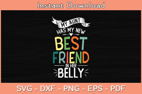 My Aunt Has My New Best Friend In Her Belly Funny Big Cousin Svg Cutting File SVG Helal 