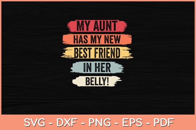 My Aunt has my New Best Friend in her Belly Funny Cousin Mom Svg File SVG Helal 