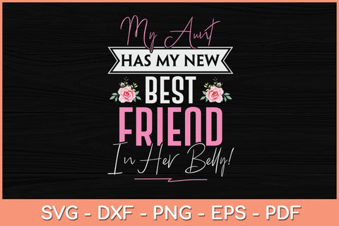 My Aunt Has My New Best Friend In Her Belly Svg Cutting File SVG Helal 