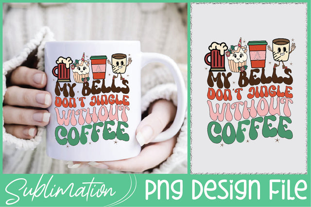 My Bells Don't Jingle Without Coffee PNG Sublimation Sublimation Creativeart88 