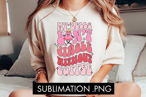 My Bells Don't Jingle Without Coffee PNG Sublimation Sublimation Freeling Design House 