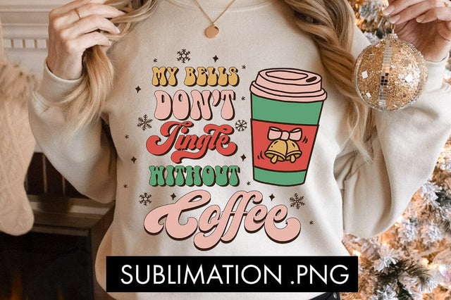 My Bells Don't Jingle Without Coffee Sublimation PNG Sublimation Freeling Design House 