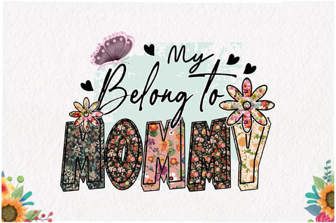 My Belong to Mommy Floral Sublimation Sublimation Jagonath Roy 