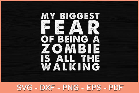 My Biggest Fear of Being Zombie Is All The Walking Halloween Svg Design SVG artprintfile 