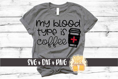 My Blood Type Is Coffee - Coffee Cup SVG PNG DXF Cut Files SVG Cheese Toast Digitals 