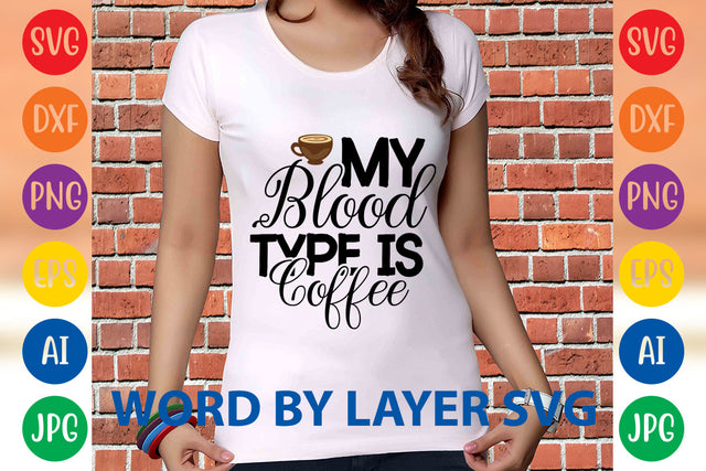My Blood Type Is Coffee, Coffee SVG Design SVG Rafiqul20606 