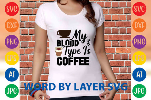My Blood Type Is Coffee, Coffee SVG Design SVG Rafiqul20606 