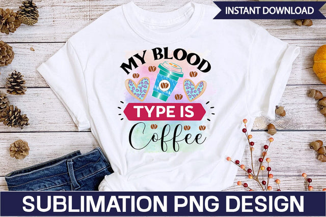 My Blood Type is Coffee Sublimation SVGs,Quotes and Sayings,Food & Drink,On Sale, Print & Cut Sublimation DesignPlante 503 