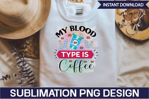 My Blood Type is Coffee Sublimation SVGs,Quotes and Sayings,Food & Drink,On Sale, Print & Cut Sublimation DesignPlante 503 