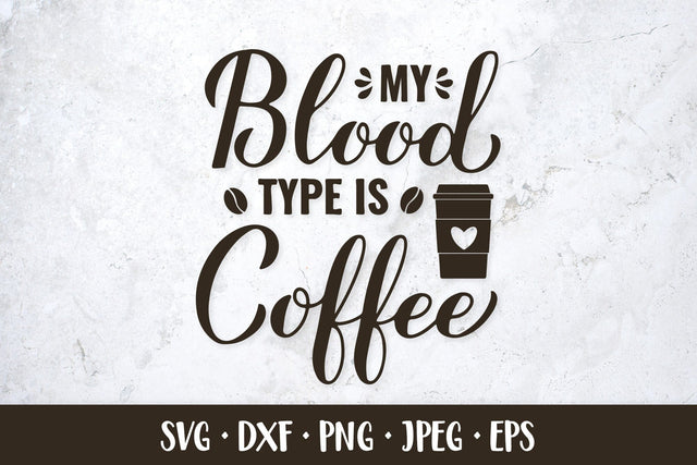 My blood type is coffee SVG. Coffee lover quote SVG LaBelezoka 