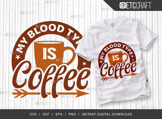 My Blood Type Is Coffee SVG Cut File, Coffee Svg, Coffee Party Svg, Coffee Life, Coffee Quotes, ETC T00563 SVG ETC Craft 