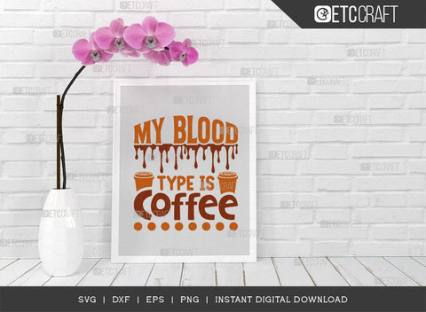 My Blood Type Is Coffee SVG Cut File, Coffee Svg, Coffee Party Svg, Coffee Life, Coffee Quotes, ETC T00563 SVG ETC Craft 