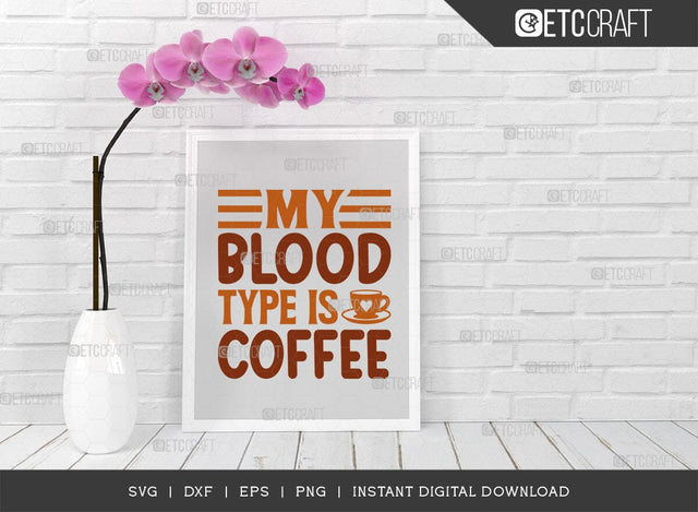 My Blood Type Is Coffee SVG Cut File, Coffee Svg, Coffee Party Svg, Coffee Life, Coffee Quotes, ETC T00563 SVG ETC Craft 