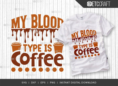 My Blood Type Is Coffee SVG Cut File, Coffee Svg, Coffee Party Svg, Coffee Life, Coffee Quotes, ETC T00563 SVG ETC Craft 