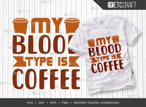 My Blood Type Is Coffee SVG Cut File, Coffee Svg, Coffee Party Svg, Coffee Life, Coffee Quotes, ETC T00563 SVG ETC Craft 