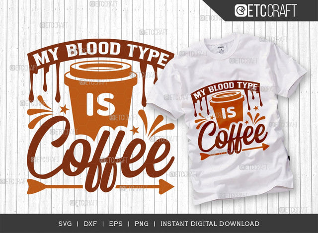 My Blood Type Is Coffee SVG Cut File, Coffee Svg, Coffee Party Svg, Coffee Life, Coffee Quotes, ETC T00563 SVG ETC Craft 