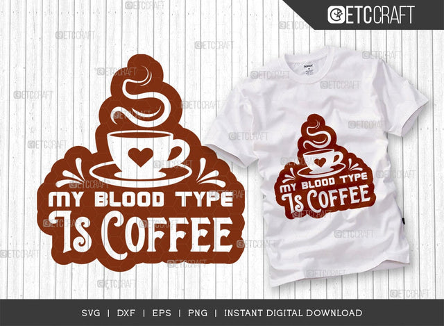 My Blood Type Is Coffee SVG Cut File, Coffee Svg, Coffee Party Svg, Coffee Life, Coffee Quotes, ETC T00563 SVG ETC Craft 