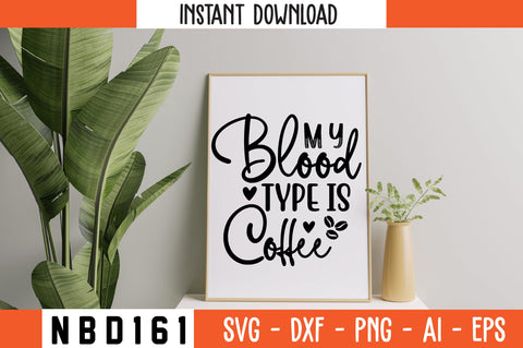MY BLOOD TYPE IS COFFEE Svg Design SVG Nbd161 