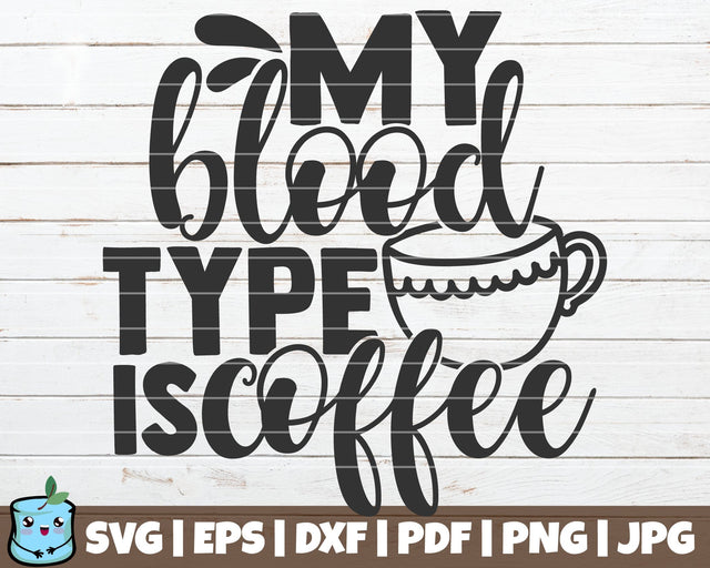 My Blood Type Is Coffee SVG MintyMarshmallows 