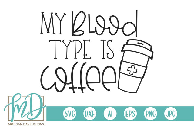 My Blood Type Is Coffee SVG Morgan Day Designs 