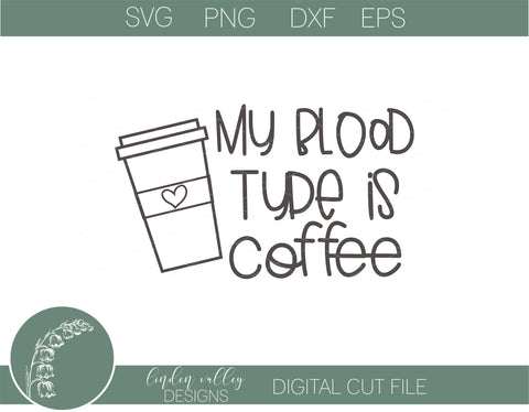 My Blood Type Is Coffee SVG|Funny Coffee SVG|Sarcastic SVG SVG Linden Valley Designs 