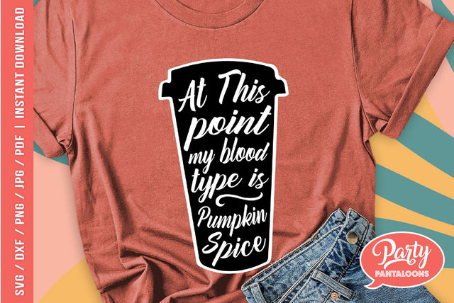 MY BLOOD TYPE IS PUMPKIN SPICE | fall, pumpkin spice latte SVG SVG Partypantaloons 