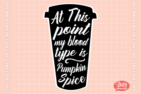 MY BLOOD TYPE IS PUMPKIN SPICE | fall, pumpkin spice latte SVG SVG Partypantaloons 