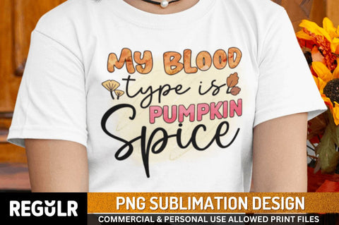 My blood type is pumpkin spice Sublimation PNG, Sublimation Fall Design Sublimation Regulrcrative 