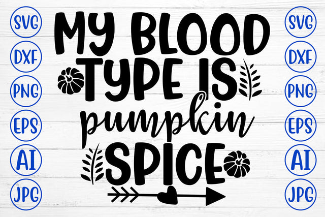 MY BLOOD TYPE IS PUMPKIN SPICE SVG Cut File SVG Syaman 