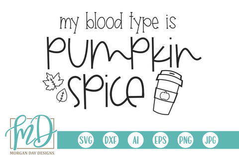 My Blood Type Is Pumpkin Spice SVG Morgan Day Designs 