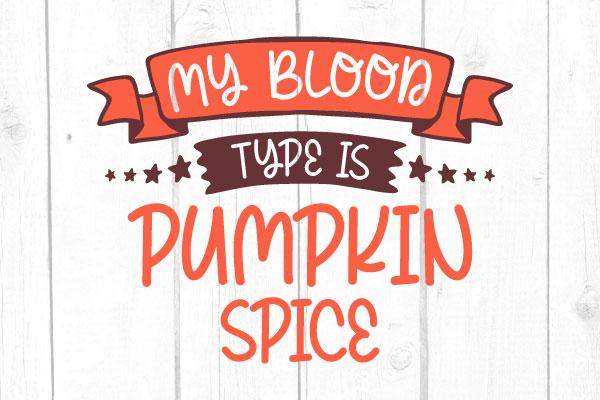 My Blood Type Is Pumpkin Spice Svg SVG cricutfilesmg 