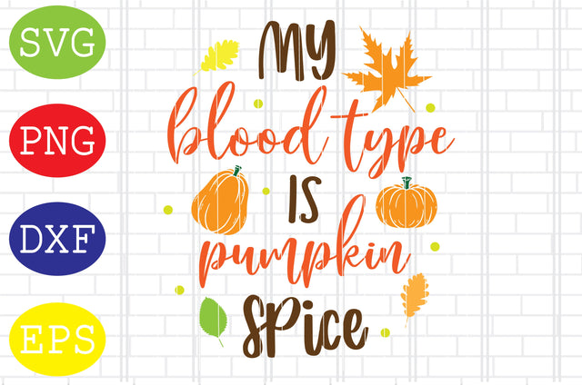 My Blood Type is Pumpkin Spice Svg, Welcome Fall Svg, Hello Fall Svg, Pumpkin Svg, Autumn Svg SVG DigitalSvgFiles 