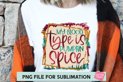 My Blood Type Pumpkin Spice, Pumpkin Spice, Thanksgiving Sublimation, Pumpkin Png, Pumpkin Sublimation SVG Craft Pixel Perfect 