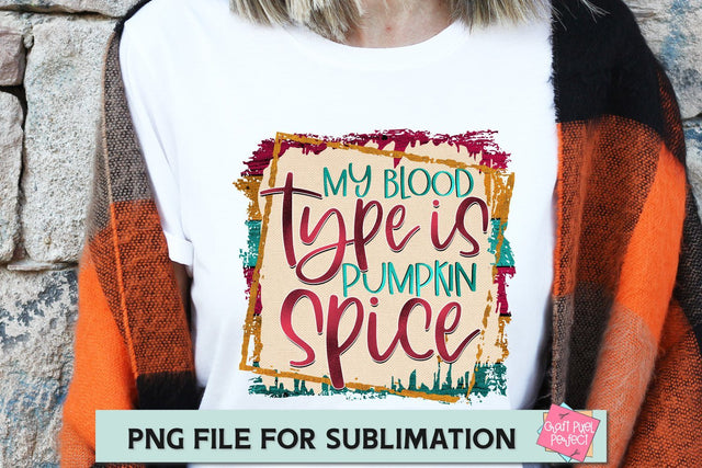 My Blood Type Pumpkin Spice, Pumpkin Spice, Thanksgiving Sublimation, Pumpkin Png, Pumpkin Sublimation SVG Craft Pixel Perfect 
