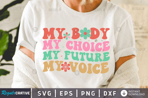 My body my choice my future my voice SVG SVG Regulrcrative 
