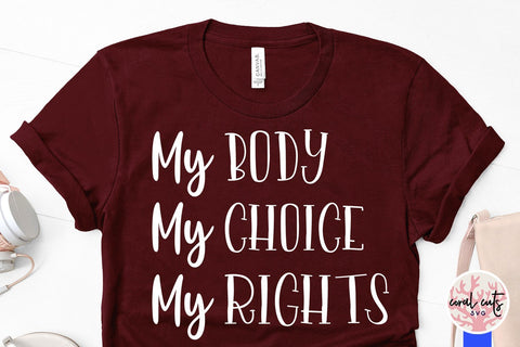 My body my choice my rights - Women Empowerment SVG EPS DXF PNG File SVG CoralCutsSVG 
